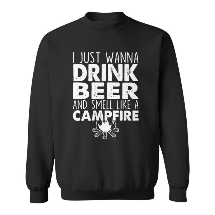 I Just Wanna Drink Beer And Smell Like A Campfire Sweatshirt