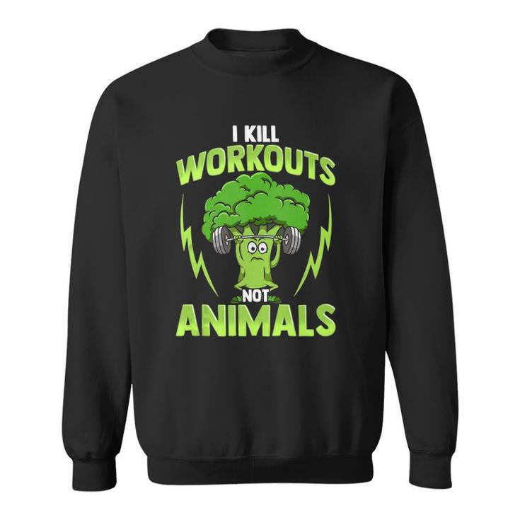 I Kill Workouts Not Animals For Vegan Vegetarian Athlete Sweatshirt