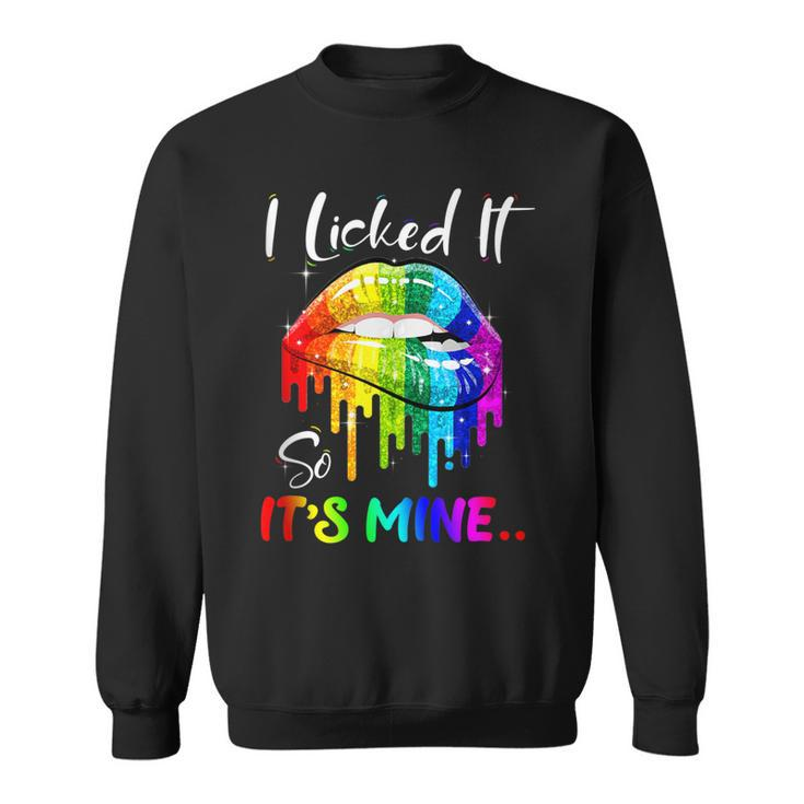I Licked It So Its Mine Funny Lesbian Gay Pride Lgbt Flag  Sweatshirt