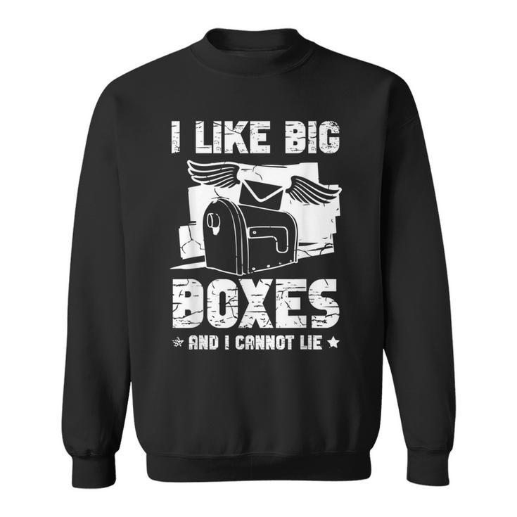 I Like Big Boxes And I Cannot Lie For Mailman Postal Worker Sweatshirt