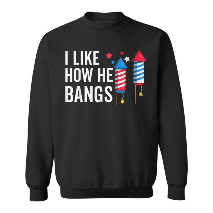 I Like How He Bangs Funny 4Th Of July Matching Couple  Sweatshirt