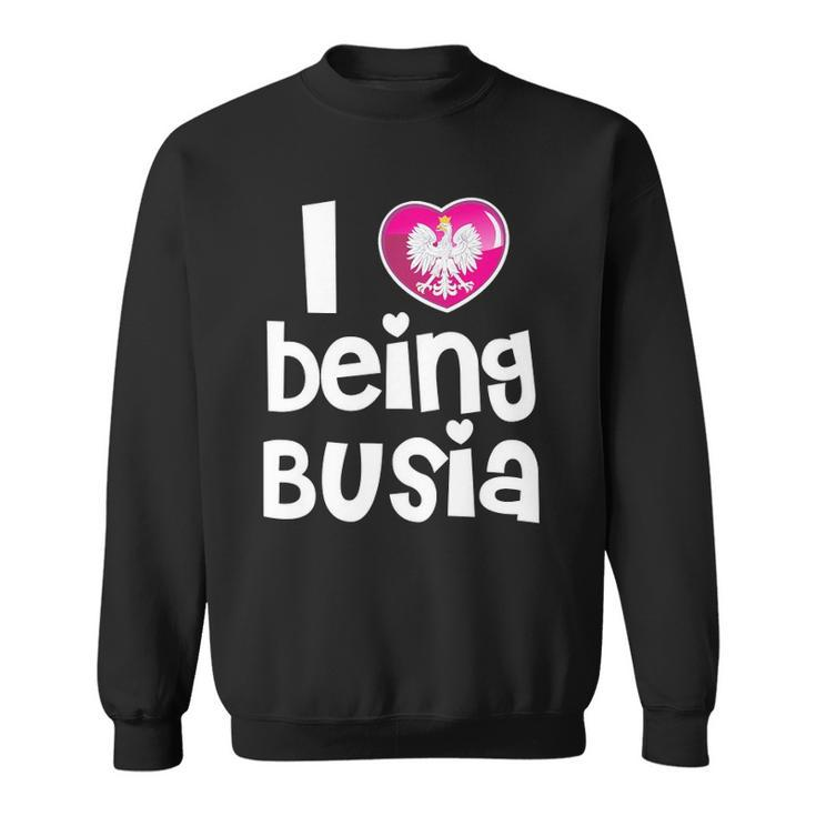 I Love Being Busia Polish Grandmother Gift Sweatshirt