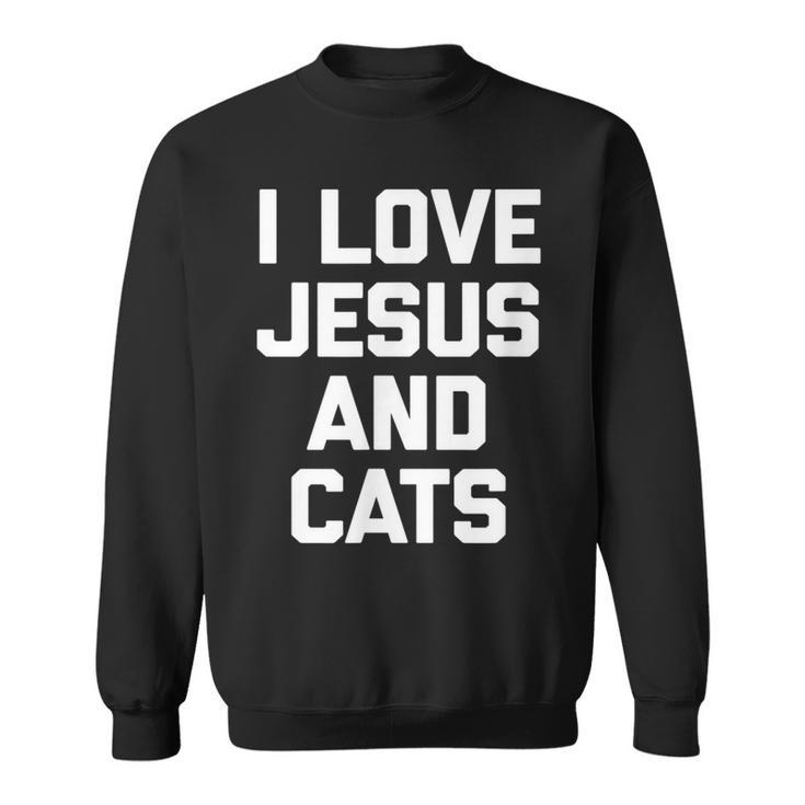 I Love Jesus & Cats  Funny Cat Owner Cats Lover Jesus Sweatshirt
