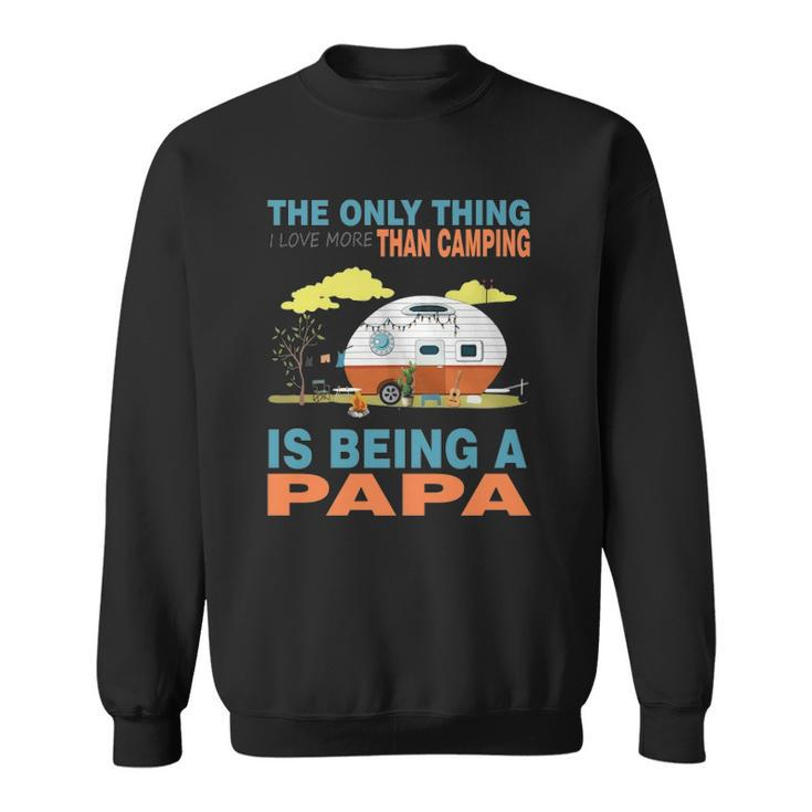 I Love More Than Camping Is Being A Papa Sweatshirt