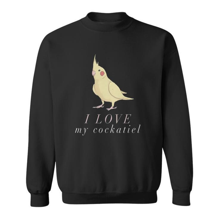 I Love My Cockatiel  - Cockatiel Parrot Sweatshirt