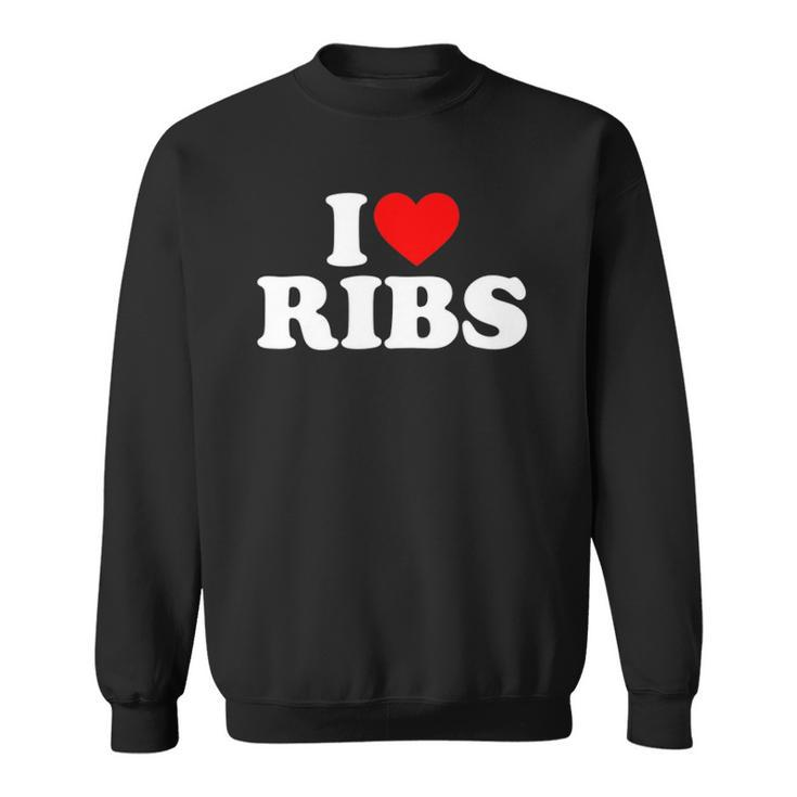 I Love Ribs I Heart Ribs  Food Lover Sweatshirt