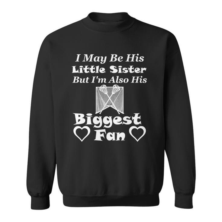 I May Be His Little Sister Biggest Fan Lacrosse Sweatshirt
