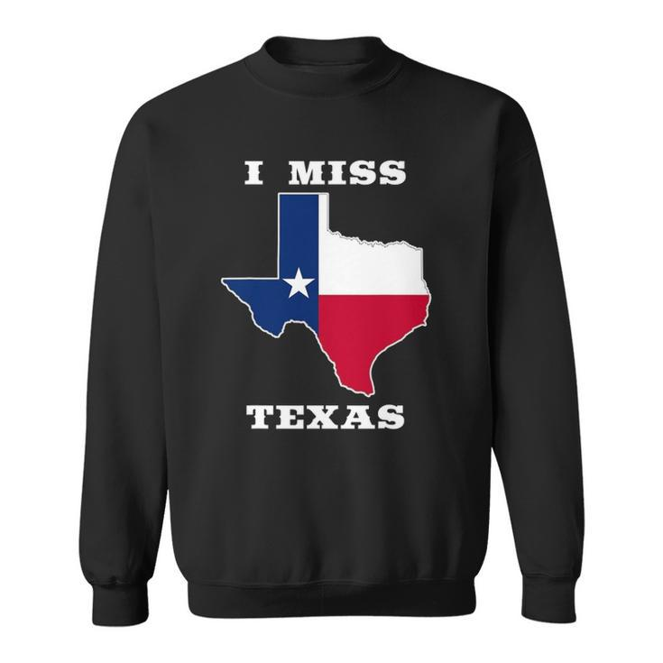 I Miss Texas Texas Flag Sweatshirt