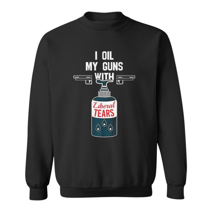 I Oil My Gun With Liberal Tears Design For Gun Lovers  Sweatshirt