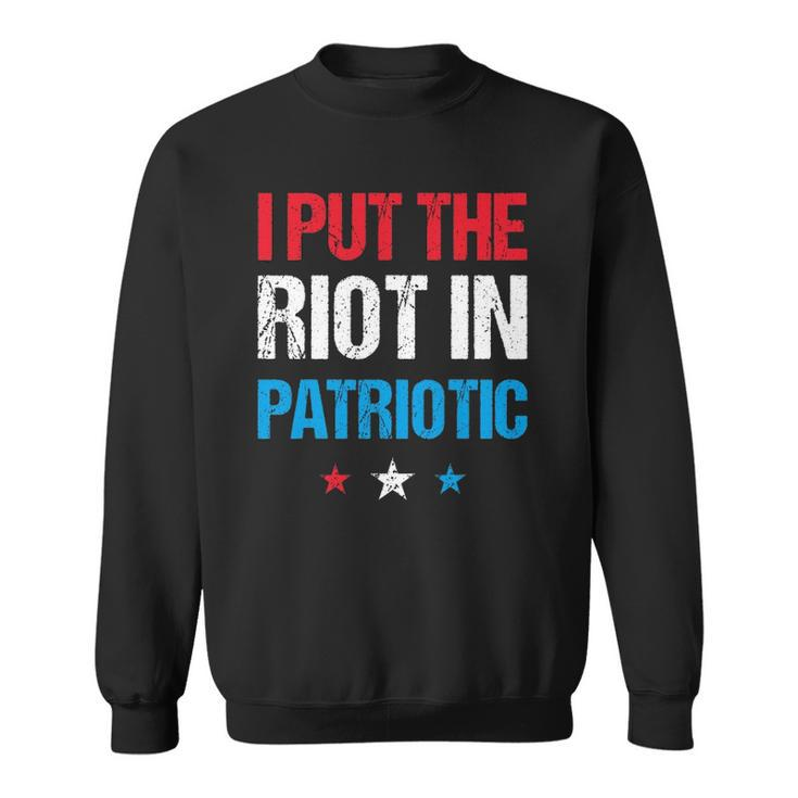 I Put The Riot In Patriotic America Fourth Of July Merch Sweatshirt