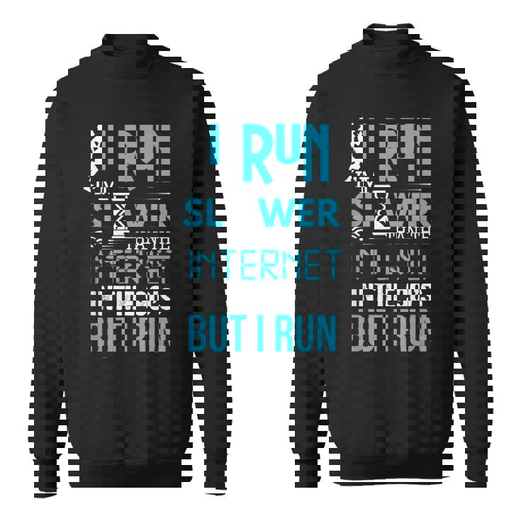 I Run Slower Than The Internet In The 90S But I Run Sweatshirt