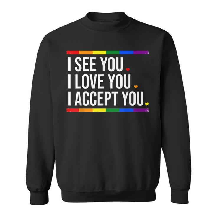 I See You I Love You I Accept You - Lgbt Pride Rainbow Gay  Sweatshirt