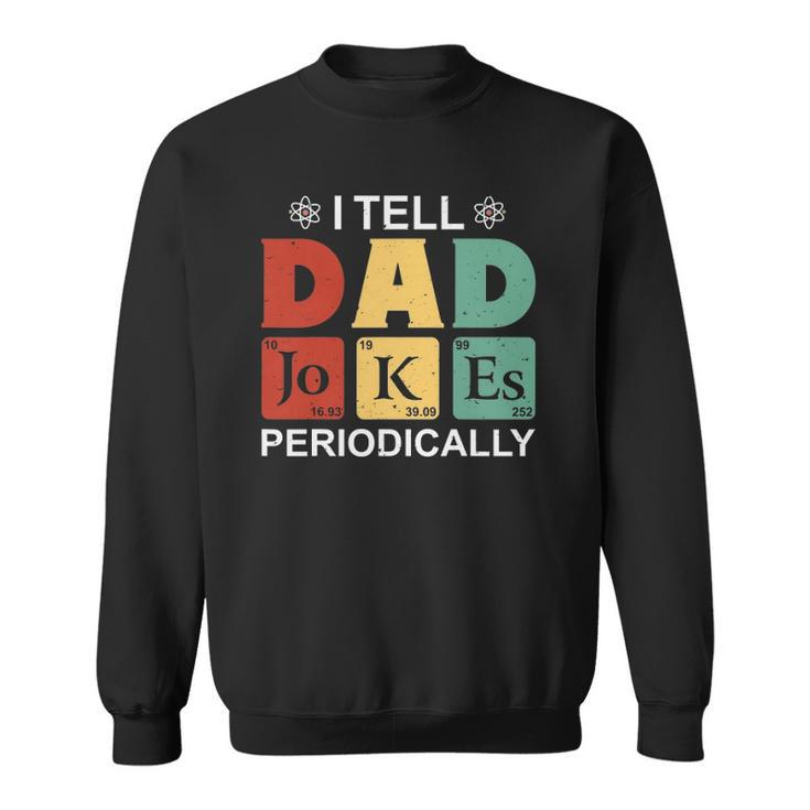 I Tell Dad Jokes Periodically  Funny Fathers Day Sweatshirt