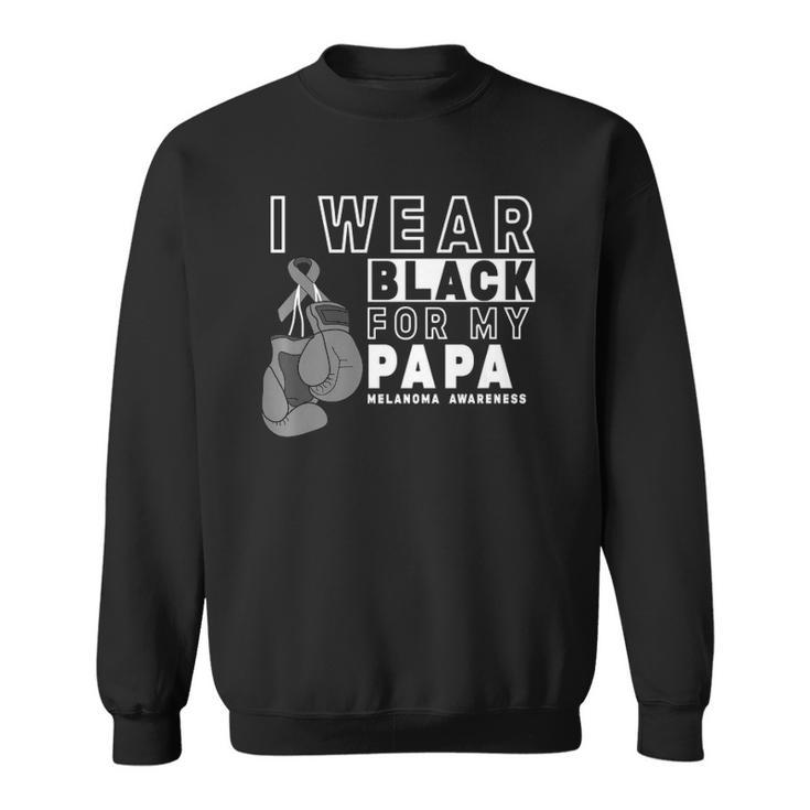 I Wear Black For My Papa Melanoma Awareness  Sweatshirt