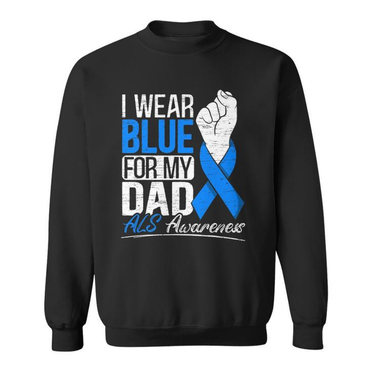 I Wear Blue For My Dad Als Awareness Supporter Warrior Sweatshirt