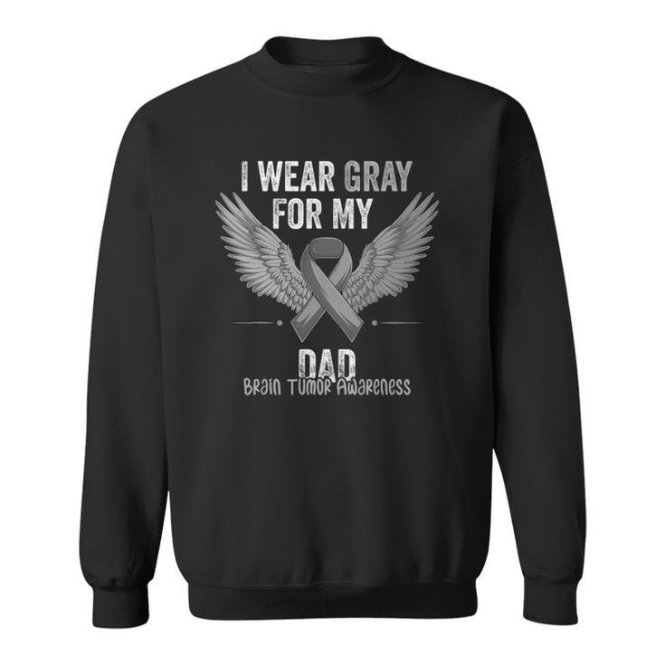 I Wear Gray For My Dad Brain Tumor Cancer Awareness Ribbon Sweatshirt