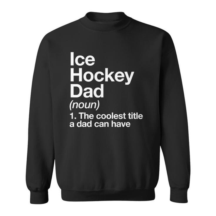 Ice Hockey Dad Definition Funny Sports Sweatshirt