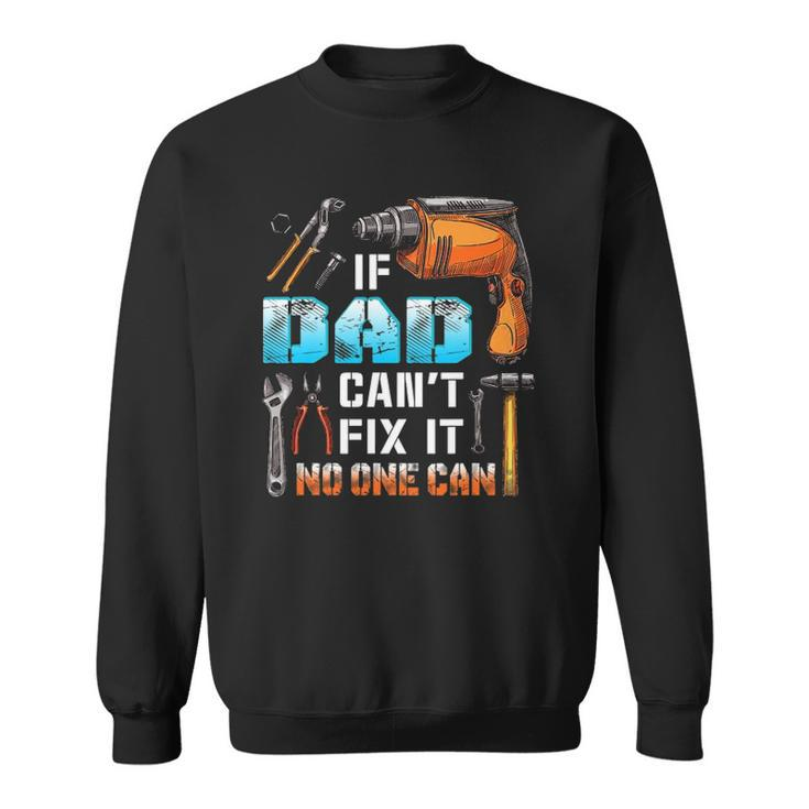 If Dad Cant Fix It No One Can Love Father Day Sweatshirt