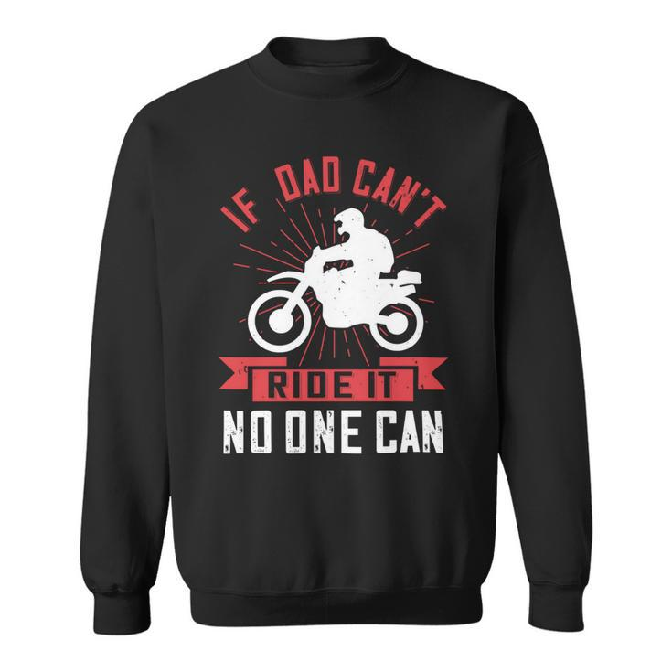 If  Dad Cant Ride It No One Can Sweatshirt