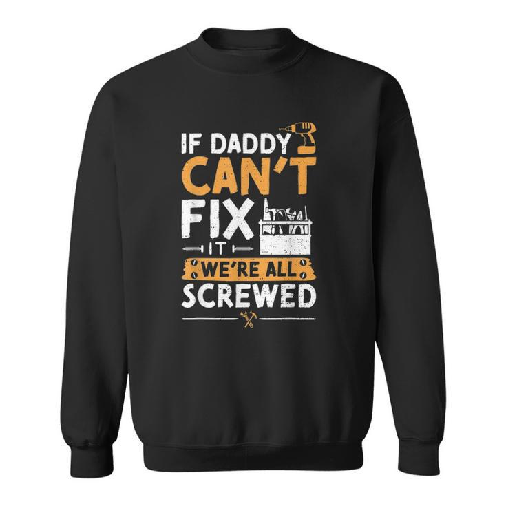 If Daddy Cant Fix It Were All Screwed - Vatertag Sweatshirt