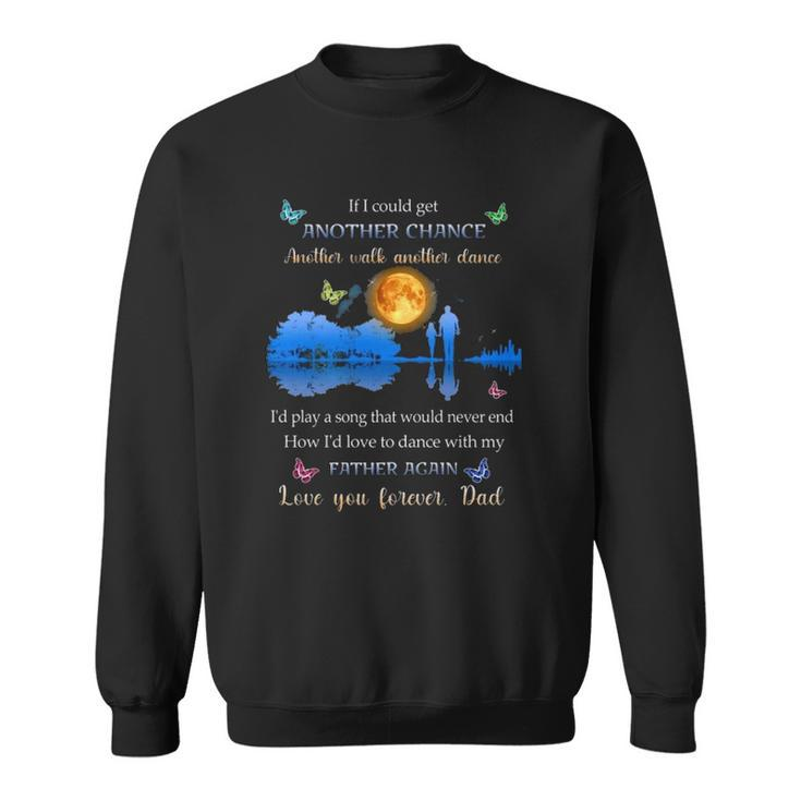 If I Could Get Another Chance Another Walk Another Dance Sweatshirt