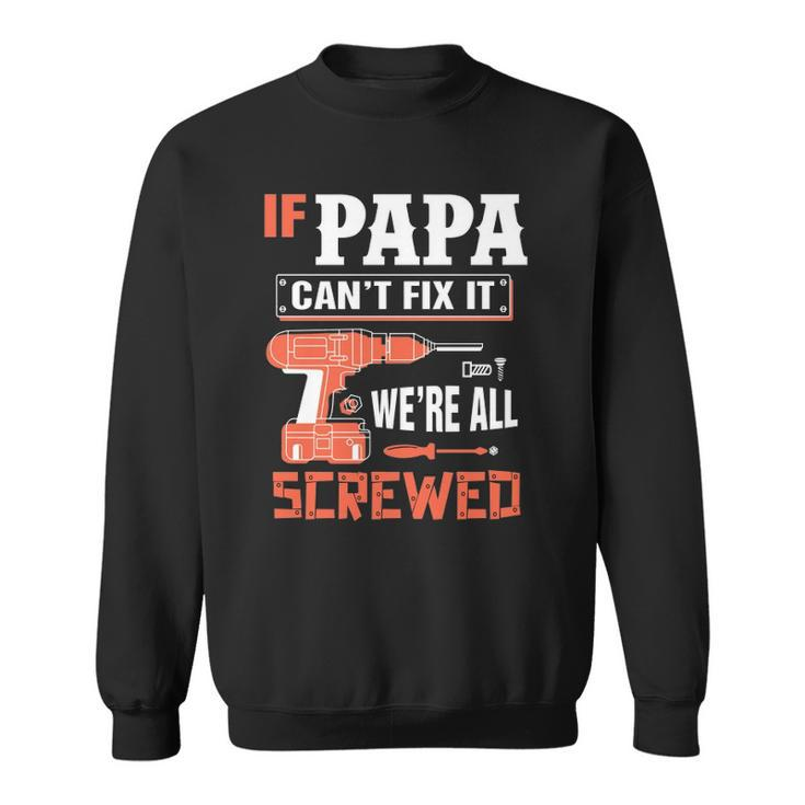 If Papa Cant Fix It Were All Screwed Essential Sweatshirt