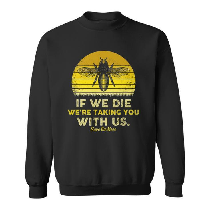 If We Die Were Taking You With Us Funny Retro Style Bee Sweatshirt