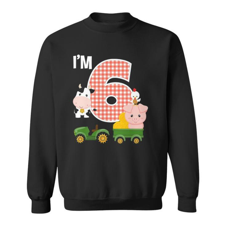 Im 6 Farm Animals Barnyard Tractor 6Th Birthday Party Sweatshirt