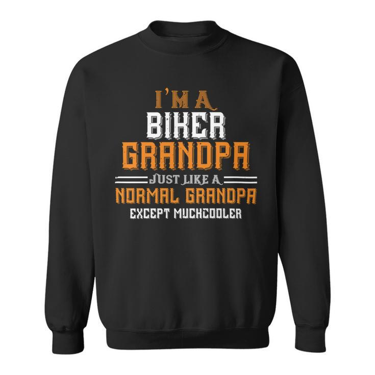 Im A Biker Grandpa Just Like A Normal Grandpa Except Muchcooler Papa T-Shirt Fathers Day Gift Sweatshirt