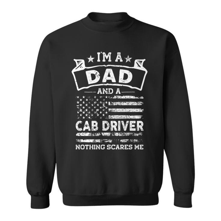 Im A Dad And Cab Driver Funny Fathers Day & 4Th Of July   Sweatshirt
