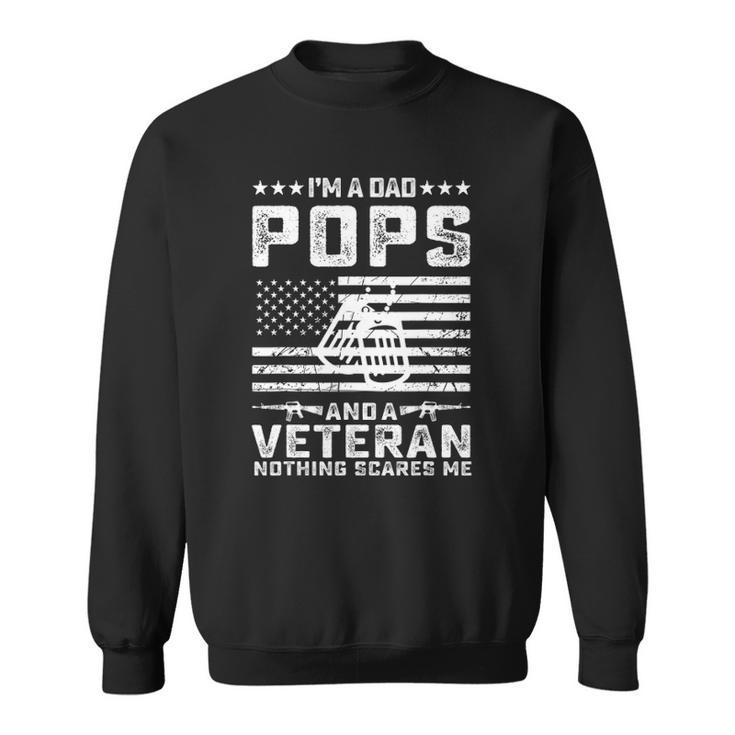Im A Dad Pops And A Veteran Nothing Scares Me Funny Gifts Sweatshirt