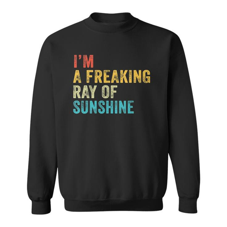 Im A Freaking Ray Of Sunshine Funny Sarcastic Vintage Retro Sweatshirt