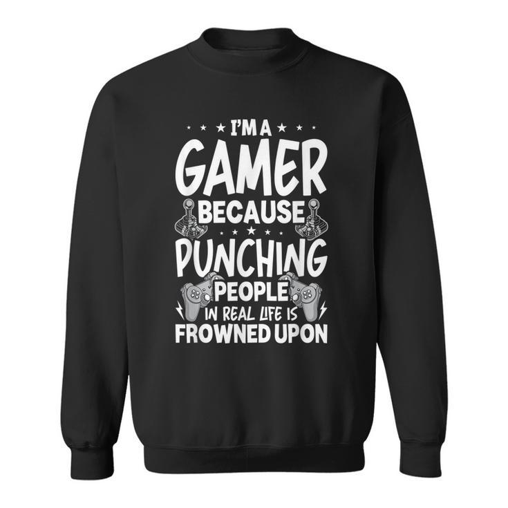 Im A Gamer Because Video Gamer Gaming  Sweatshirt
