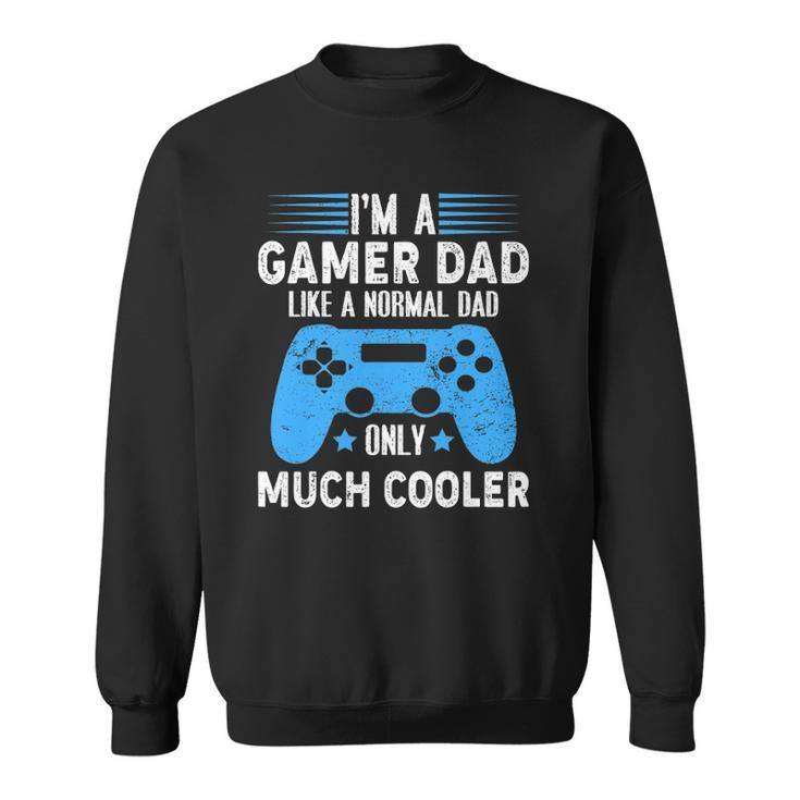 Im A Gaming Dad Video Gamer Geeks Daddy Gamer Dad Gaming Sweatshirt