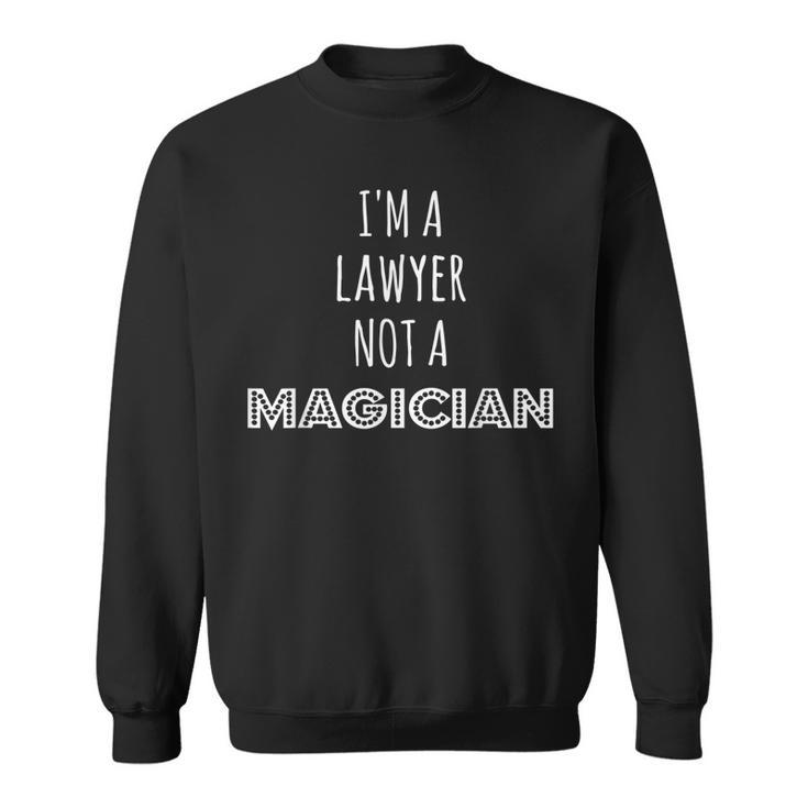 Im A Lawyer Not A Magician Sarcastic Sweatshirt