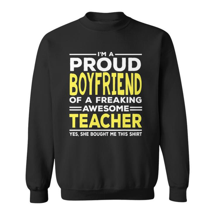 Im A Proud Boyfriend Of A Freaking Awesome Teacher Sweatshirt