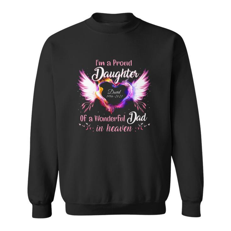 Im A Proud Daughter Of A Wonderful Dad In Heaven David 1986 2021 Angel Wings Heart Sweatshirt