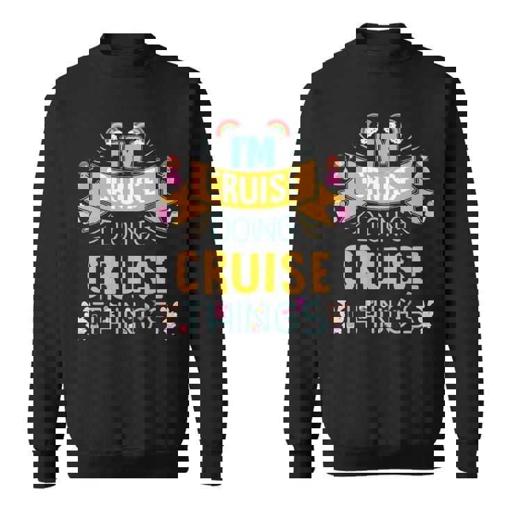 Im Cruise Doing Cruise Things Cruise Shirt For Cruise Sweatshirt