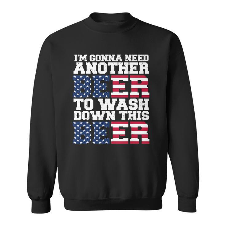 Im Gonna Need Another Beer To Wash Down This Beer Sweatshirt