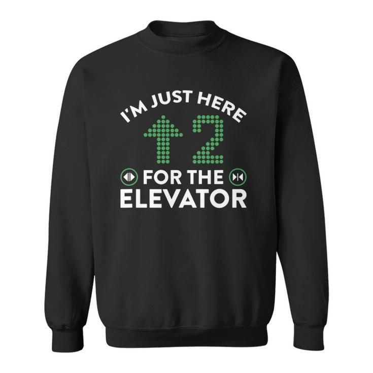 Im Just Here To Ride The Elevator Sweatshirt