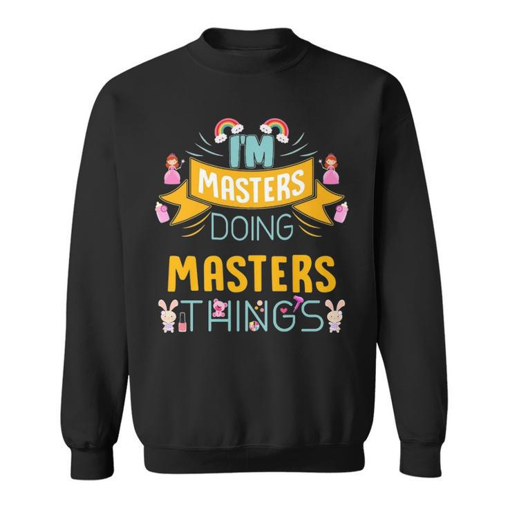 Im Masters Doing Masters Things Masters Shirt  For Masters  Sweatshirt