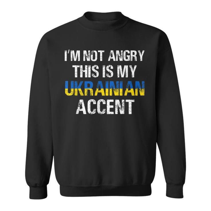 Im Not Angry This Is My Ukrainian Accent Roots Ukraine Pride  Sweatshirt