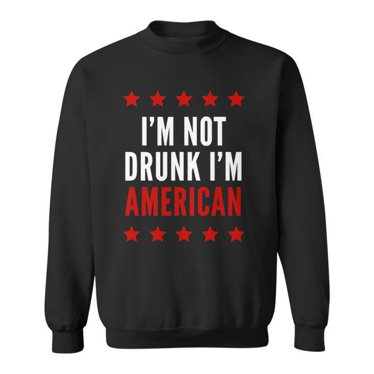 Im Not Drunk Im American Funny 4Th Of July Tee Sweatshirt
