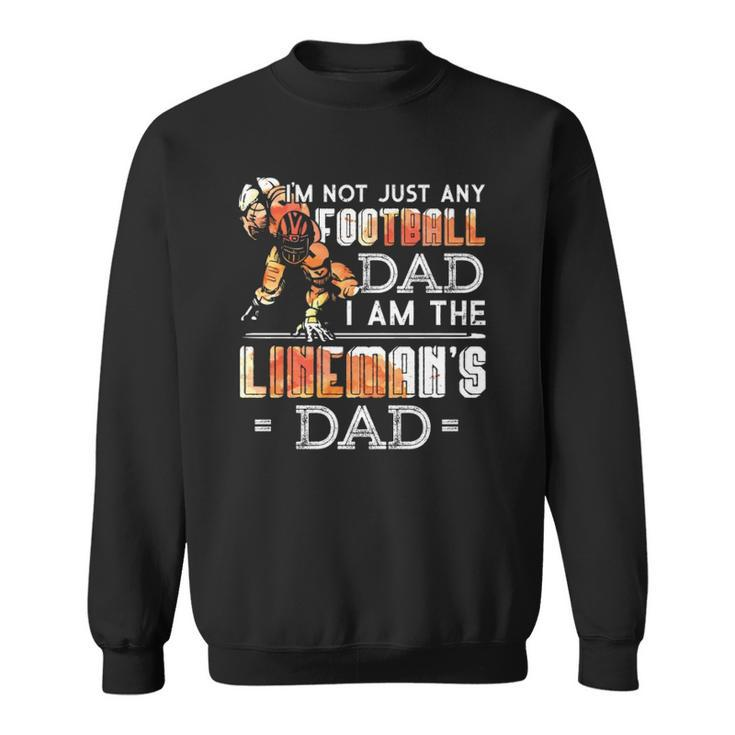 Im Not Just Any Football Dad I Am The Linemans Dad Team Fan Sweatshirt