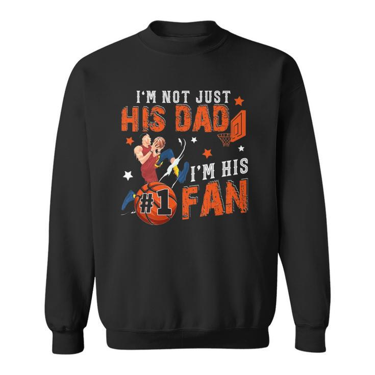 Im Not Just His Dad Im His No1 Fan Proud Son Basketball Sweatshirt