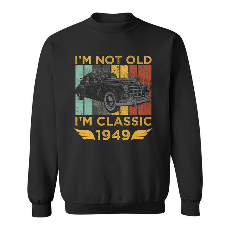 Im Not Old Im Classic 1949 Retro Car Vintage 73Rd Birthday Gift Sweatshirt