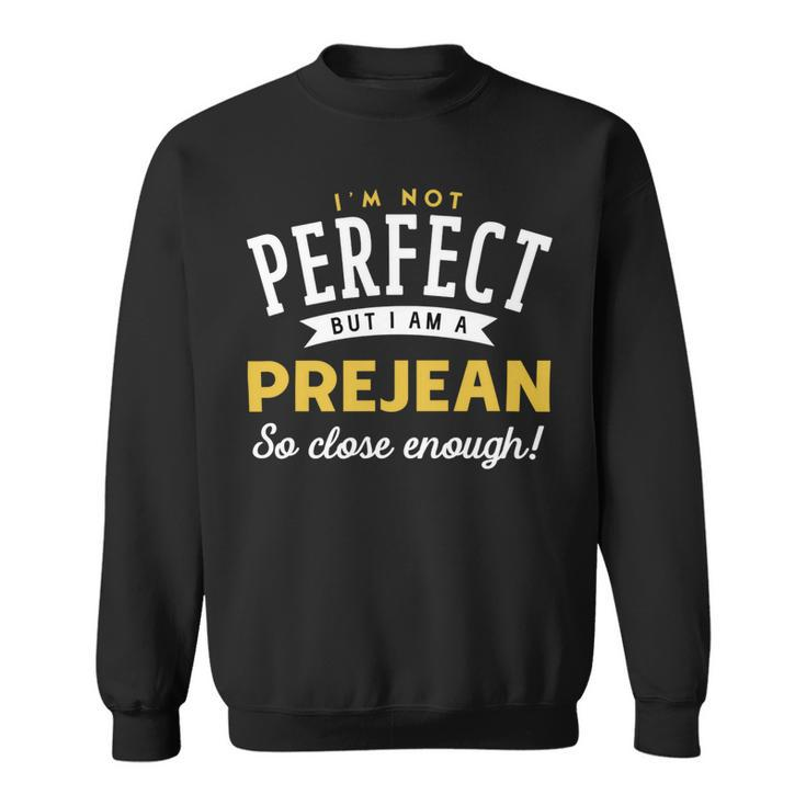 Im Not Perfect But I Am A Prejean So Close Enough Sweatshirt