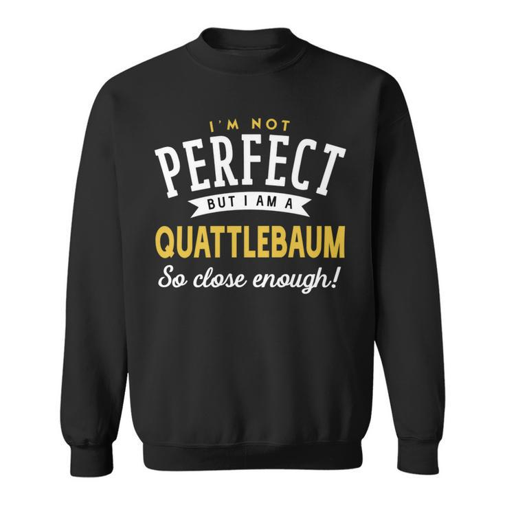 Im Not Perfect But I Am A Quattlebaum So Close Enough Sweatshirt