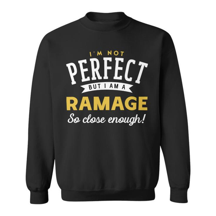 Im Not Perfect But I Am A Ramage So Close Enough Sweatshirt