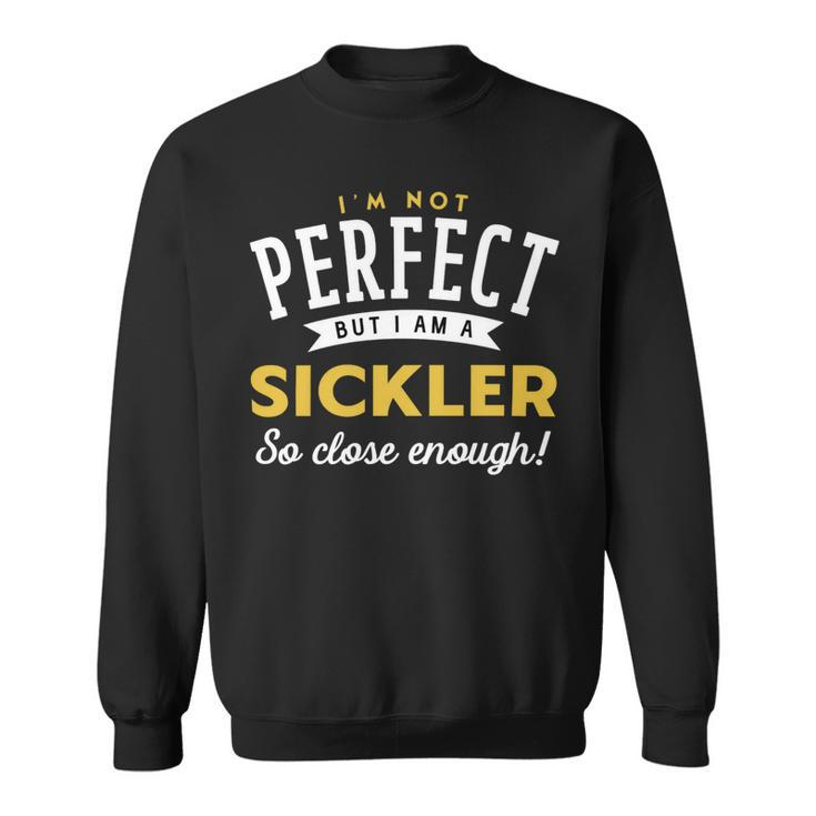 Im Not Perfect But I Am A Sickler So Close Enough Sweatshirt